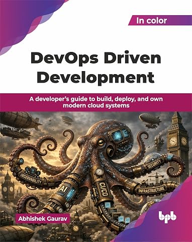 DevOps Driven Development: A developer&rsquo;s guide to build, deploy, and own modern cloud systems (English Edition)